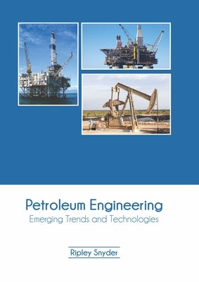 Petroleum Engineering: Emerging Trends and Technologies by Snyder, Ripley