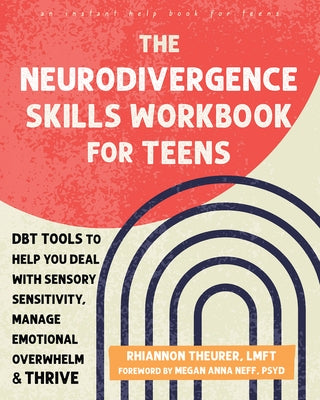 The Neurodivergence Skills Workbook for Teens: Dbt Tools to Help You Deal with Sensory Sensitivity, Manage Emotional Overwhelm, and Thrive by Theurer, Rhiannon