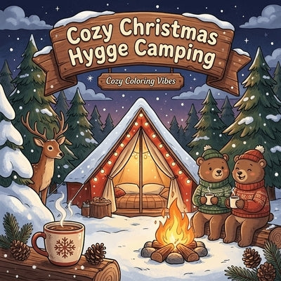 Cozy Christmas Hygge Camping: Winter Camping Scenes with Adorable Woodland Animals Easy Bold Line Designs for Stress Relief, Mindfulness & Cozy Holida by Vibes, Cozy Coloring