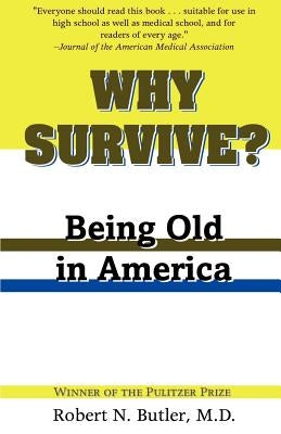 Why Survive?: Being Old in America by Butler, Robert N.