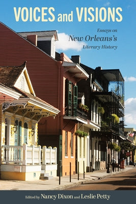 Voices and Visions: Essays on New Orleans's Literary History by Dixon, Nancy