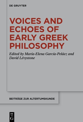 Voices and Echoes of Early Greek Philosophy by García-Peláez, María-Elena