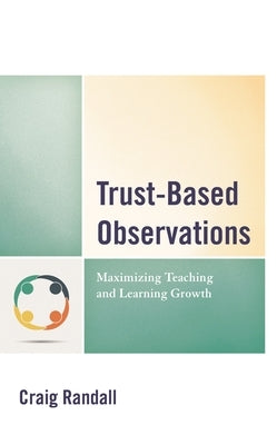 Trust-Based Observations: Maximizing Teaching and Learning Growth by Randall, Craig