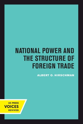 National Power and the Structure of Foreign Trade by Hirschman, Albert
