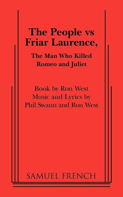 The People Vs Friar Laurence, the Man Who Killed Romeo and Juliet by West, Ron