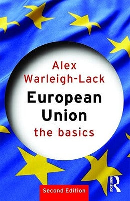 European Union: The Basics by Warleigh-Lack, Alex