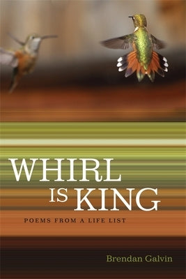 Whirl Is King: Poems from a Life List by Galvin, Brendan