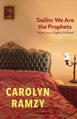 Taslīm: We Are the Prophets: Poems on a Coptic Girlhood by Ramzy, Carolyn