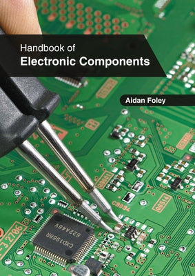 Handbook of Electronic Components by Foley, Aidan