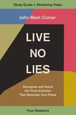 Live No Lies Bible Study Guide Plus Streaming Video: Recognize and Resist the Three Enemies That Sabotage Your Peace by Comer, John Mark