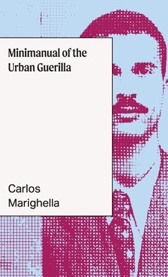 Minimanual of the Urban Guerrilla by Marighella, Carlos