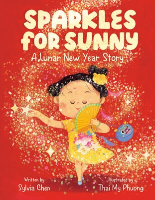 Sparkles for Sunny: A Lunar New Year Story by Chen, Sylvia
