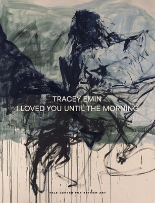 Tracey Emin: I Loved You Until the Morning by Droth, Martina