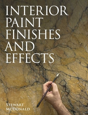 Interior Paint Finishes and Paint Effects by McDonald, Stewart