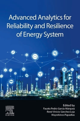 Advanced Analytics for Reliability and Resilience of Energy System by Garcia Marquez, Fausto Pedro