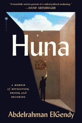 Huna: A Memoir of Revolution, Prison, and Becoming by Elgendy, Abdelrahman