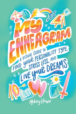 My Enneagram: A Visual Guide to Find Your Personality Type, Stress Less, and Live Your Dreams by Howe, Abbey