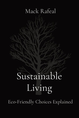 Sustainable Living: Eco-Friendly Choices Explained by Rafeal, Mack