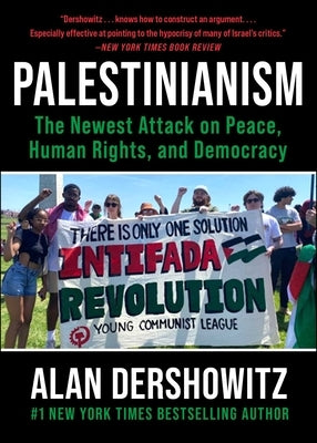 Palestinianism: The Newest Attack on Peace, Human Rights, and Democracy by Dershowitz, Alan