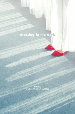 Dressing in the Dark by Flenniken, Kathleen