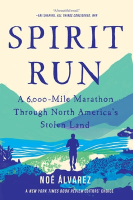 Spirit Run: A 6,000-Mile Marathon Through North America's Stolen Land by Álvarez, Noé