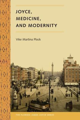 Joyce, Medicine, and Modernity by Plock, Vike Martina