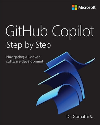 Github Copilot Step by Step: Navigating Ai-Driven Software Development by S, Gomathi
