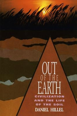 Out of the Earth: Civilization and the Life of the Soil by Hillel, Daniel