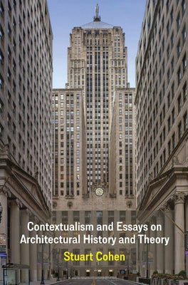 Contextualism and Essays on Architectural History and Theory by Cohen, Stuart