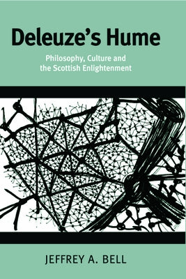 Deleuze's Hume: Philosophy, Culture and the Scottish Enlightenment by Bell, Jeffrey a.