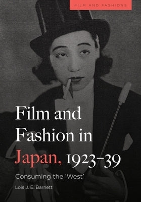 Film and Fashion in Japan, 1923-39: Consuming the 'West' by Barnett, Lois
