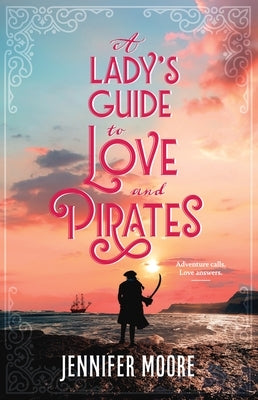 A Lady's Guide to Love and Pirates by Moore, Jennifer