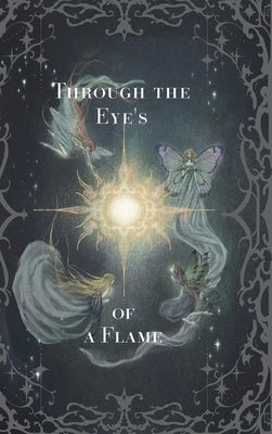 Through the Eyes of a Flame: Poems of Past Loves and Past Lives by Carrillo, Camila