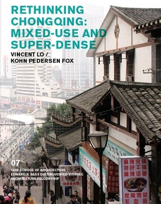 Rethinking Chongqing: Mixed-Use and Super-Dense: Vincent Lo / Kohn Pedersen Fox by Rappaport, Nina