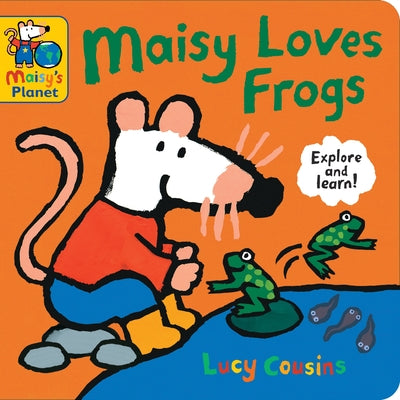Maisy Loves Frogs: A Maisy's Planet Book: (Educational Board Book about Toads and Frogs - For Toddlers and Kids Ages 1-3) by Cousins, Lucy