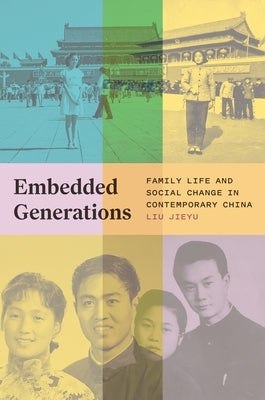 Embedded Generations: Family Life and Social Change in Contemporary China by Jieyu, Liu
