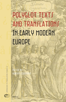 Polyglot Texts and Translations in Early Modern Europe by Izquierdo, Adrian