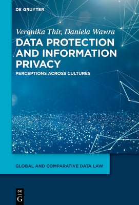 Data Protection and Information Privacy: Perceptions Across Cultures by Thir, Veronika
