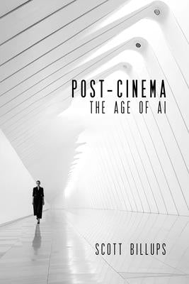 Post-Cinema: The Age of AI by Billups, Scott