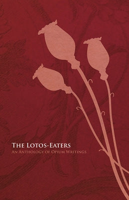 The Lotos-Eaters: An Anthology of Opium Writings by Various