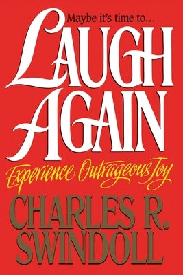 Laugh Again: Experience Outrageous Joy by Swindoll, Charles R.
