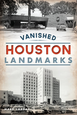 Vanished Houston Landmarks by Lardas, Mark