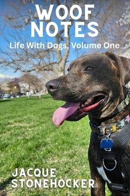 Woof Notes: Life With Dogs, Volume One by Stonehocker, Jacque