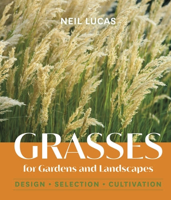 Grasses for Gardens and Landscapes by Lucas, Neil