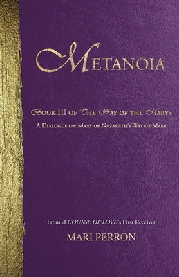 Metanoia: A Dialogue on Mary of Nazareth's Way of Mary by Perron, Mari