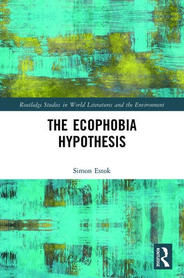 The Ecophobia Hypothesis by Estok, Simon