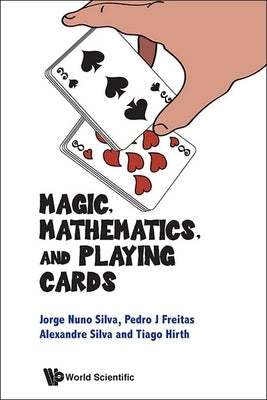 Magic, Mathematics, and Playing Cards by Silva Jorge Nuno