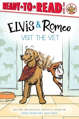 Elvis & Romeo Visit the Vet: Ready-To-Read Level 1 by Soman, David