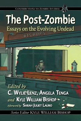 The Post-Zombie: Essays on the Evolving Undead by Lenz, C. Wylie