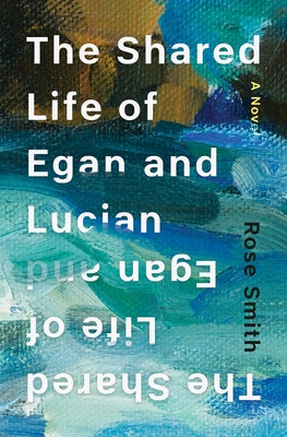 The Shared Life of Egan and Lucian by Smith, Rose